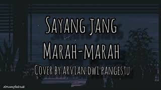 Sayang Jang Marah Marah - Cover by Arvian Dwi Pangestu (Lirik)