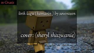 Lirik lagu:( Kemarin) seventeen . Cover : sheryl shazwanie.