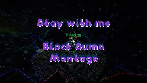 Stay with me - Block Sumo Montage