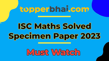 🔥SOLVED - ISC Maths Specimen Paper 2023🔥| Full Paper Solution