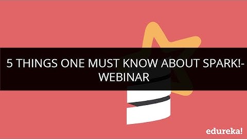 5 Things One Must know about Spark | Edureka