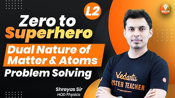 Dual Nature of Matter and Atoms👉Problem Solving🔥| JEE/NEET 2022- 23 | JEE/NEET Physics | Vedantu