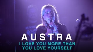 Austra | I Love You More Than You Love Yourself | First Play Live