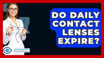 Do Daily Contact Lenses Expire? - Optometry Knowledge Base