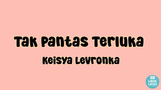 Tak Pantas Terluka - Keisya Levronka || Lirik Video