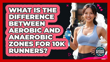 What Is The Difference Between Aerobic And Anaerobic Zones For 10k Runners? - Running Beyond Limits