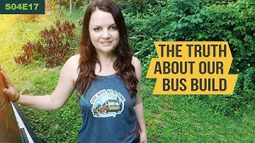 The Truth About Our Bus Conversion - S04E18