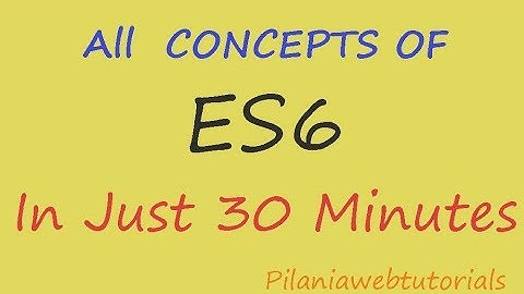 Es6 In Just 25 Minutes - Es6 Tutorial with All Node Es6 Features with Advanced Javascript Tutorial