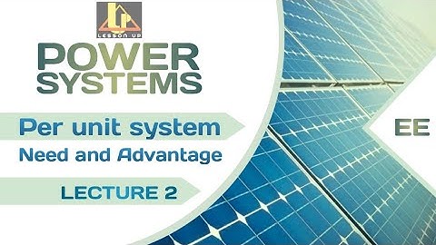 Need and advantage of Per unit | Per unit System | LECTURE 2