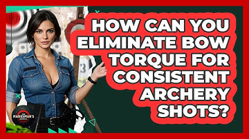 How Can You Eliminate Bow Torque For Consistent Archery Shots? - The Marksman