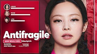 How Would BLACKPINK Sing 'ANTIFRAGILE' (LE SSERAFIM) | Line Distribution [Collab With @jeongisekpop]