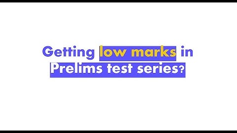 Getting low marks in Prelims Test series? Here