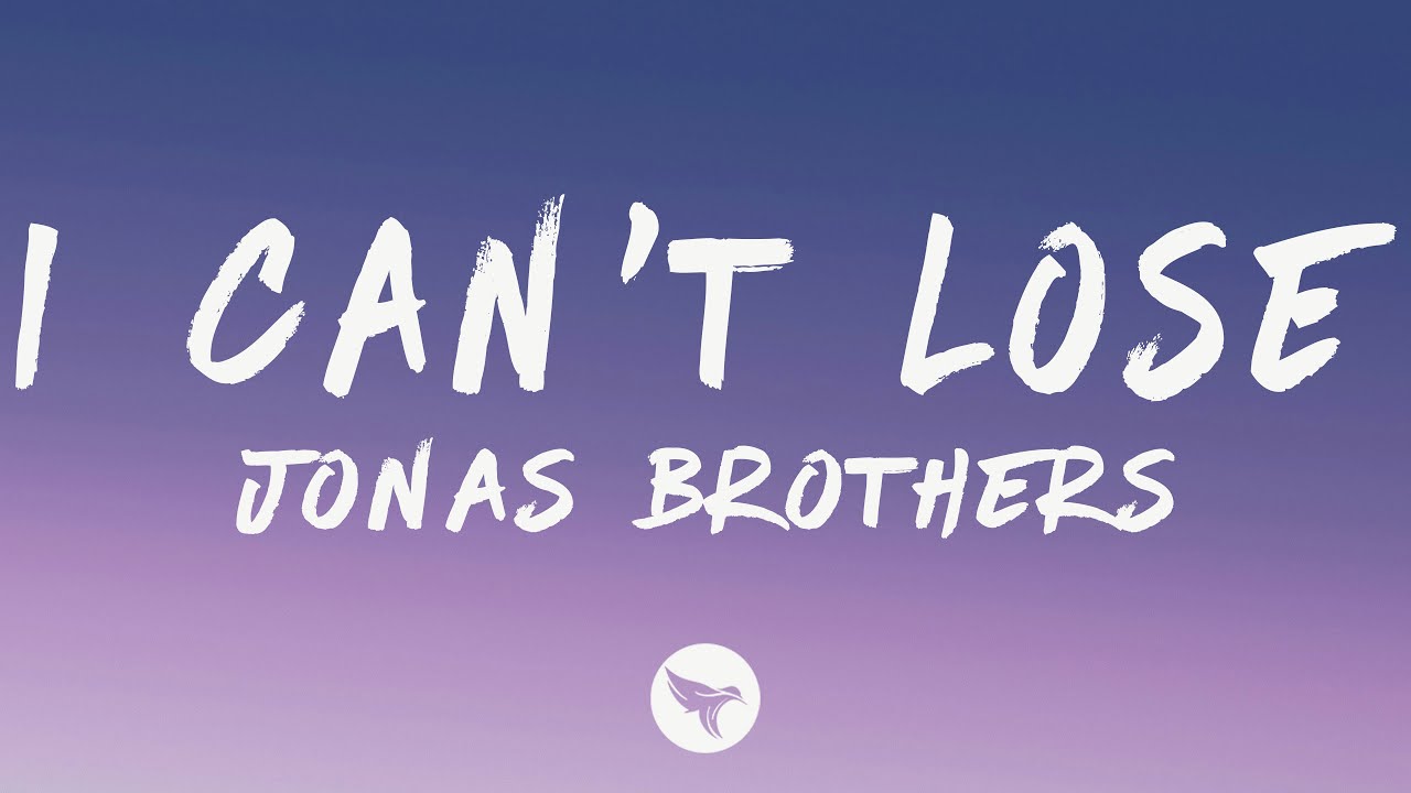 Jonas Brothers - I Can’t Lose (Lyrics) Jonas Brothers - I Can’t Lose (Lyrics)