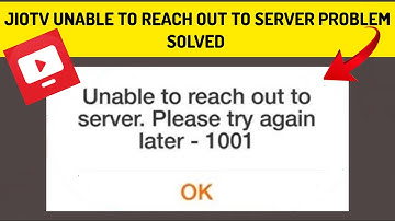 How To Solve JioTV App "Unable to reach out to server. Please try again later -1001" Problem