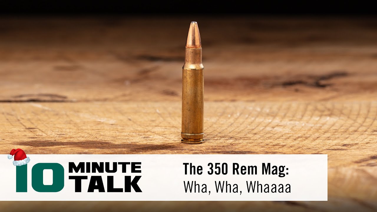 #10MinuteTalk - The .350 Rem Mag: Wha, Wha, Whaaaa - YouTube