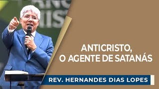 ANTICRISTO: O AGENTE DE SATANÁS | Rev. Hernandes Dias Lopes | IPP