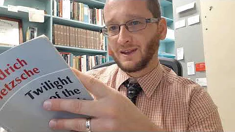 Video 10: Nietzsche's Twilight of the Idols