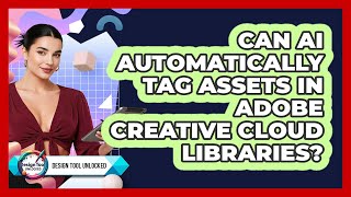 Can AI Automatically Tag Assets In Adobe Creative Cloud Libraries? - Design Tool Unlocked
