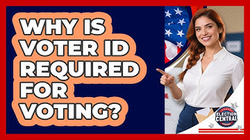 Why Is Voter ID Required For Voting?