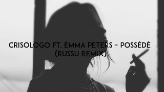 Crisologo ft. Emma Peters - Possédé (Russu Remix)