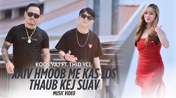 XAIV HMOOB MEKAS LOS THAUB KEJ SUAV- THID YCL FT. KOOS VAJ ( OFFICIAL MV )