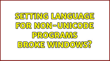 Setting language for non-Unicode programs broke Windows? (5 Solutions!!)