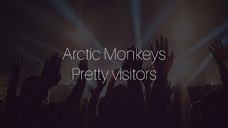 Pretty visitors // arctic monkeys lyrics