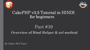 Learn CakePHP v3.5 Tutorial in HINDI for beginners (Part 10) Overview of Html Helper & url method