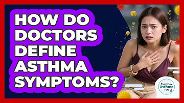 How Do Doctors Define Asthma Symptoms? - Everyday Asthma Tips