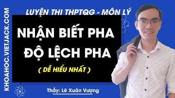 Nhận biết pha và độ lệch pha - Luyện thi THPTQG môn Vật lý - Thầy Lê Xuân Vượng