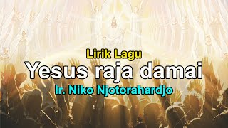 Download lagu Yesus Raja Damai - Ir Niko Njotorahardjo Lirik