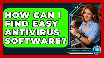 How Can I Find Easy Antivirus Software? - Your Computer Companion