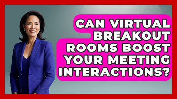 Can Virtual Breakout Rooms Boost Your Meeting Interactions? - Virtual Communication Hub