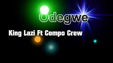 Odegwe - King Lazi Ft Compo Crew