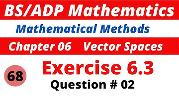 68.  Q.2 Exercise 6.3  Linear Transformations Mathematical Methods