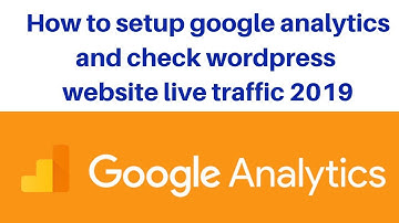 How to setup google analytics and check wordpress website live traffic