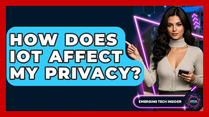 How Does IoT Affect My Privacy? - Emerging Tech Insider