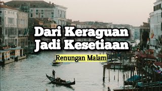 Dari Keraguan Jadi Kesetiaan - Renungan dan Doa Malam Suara Injil 21/4/2024