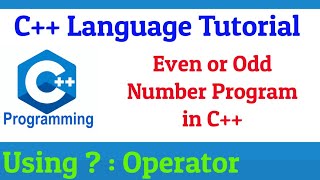#2 C++ Even or Odd Number Program using ?: | C++ Program to check the Number is Odd or Even