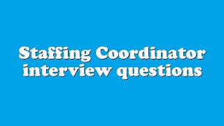 Staffing Coordinator interview questions