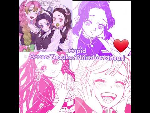 ⟬Cupid⟭ ༄Shinobu Kocho༄ ⊰Nezuko Kamado⊱ ᘏMitsuri Kanrojiᘎ