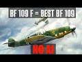 Messerschmitt 109F was THE BEST 109
