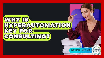 Why Is Hyperautomation Key For Consulting? - Consulting Career Hub