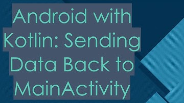 Android with Kotlin: Sending Data Back to MainActivity