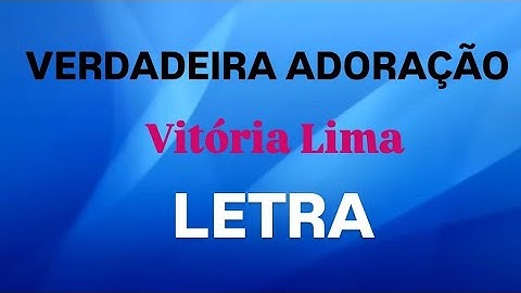 VERDADEIRA ADORAÇÃO | VITÓRIA LIMA | LETRA