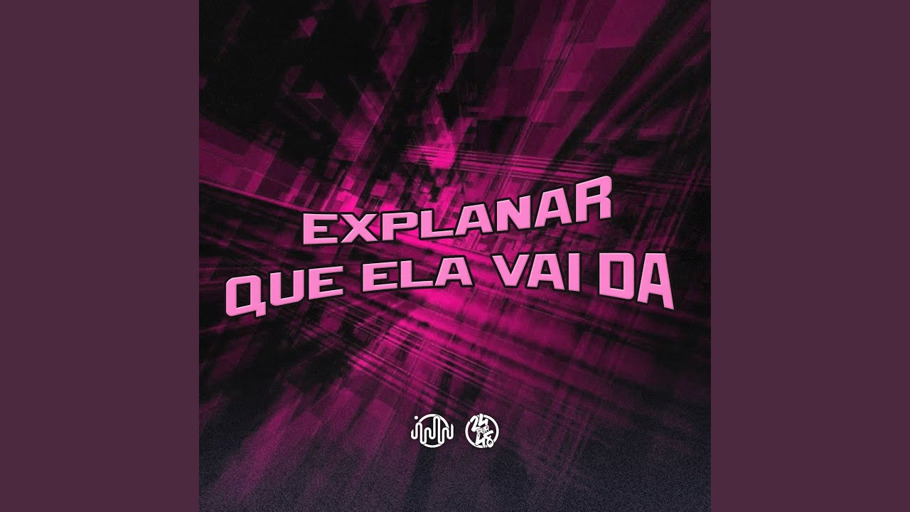 Explanar Que Ela Vai Da - YouTube