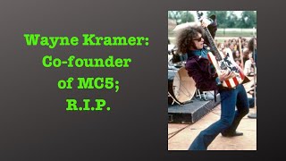 Wayne Kramer C0 Founder of MC5 R.I.P.