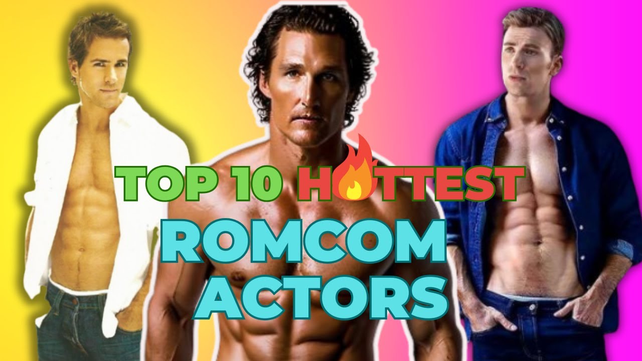 The Top Ten Hottest Rom-Com Actors (Ranked) - YouTube