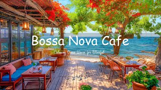 Seaside Serenade Relaxing Café Ambience - Smooth Bossa Nova Music &amp; Calming Ocean Waves for Blissful