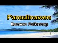 Pamulinawenilocano folksongpamulinawen lyrics